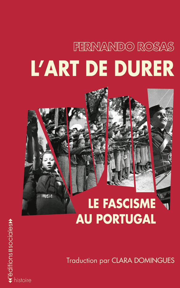 Fernando Rosas, L'Art de durer, le fascisme au Portugal, Editions sociales