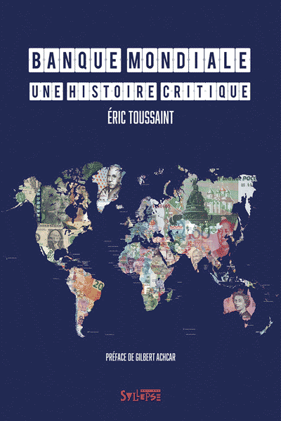 Couverture du livre de Eric Toussaint, Banque Mondiale, une histoire critique