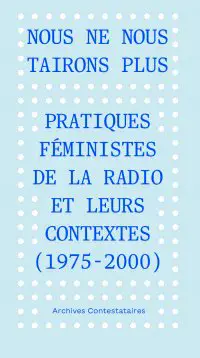 Couverture du livre Nous ne nous tairons plus, pratiques féministes de la radio et leurs contextes