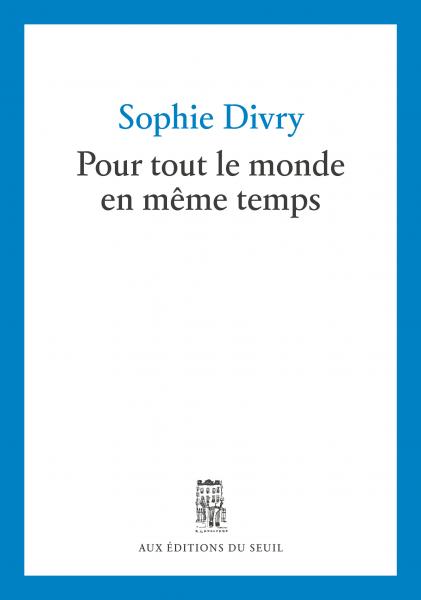 Couverture du livre "Pour tout le monde en même temps" de Sophie Divry (Seuil, 2025)