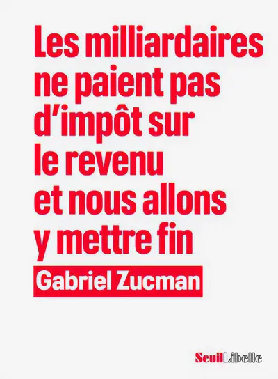 Couverture du livre de Gabriel Zucman, Les milliardaires ne paient pas d’impôt sur le revenu et nous allons y mettre fin