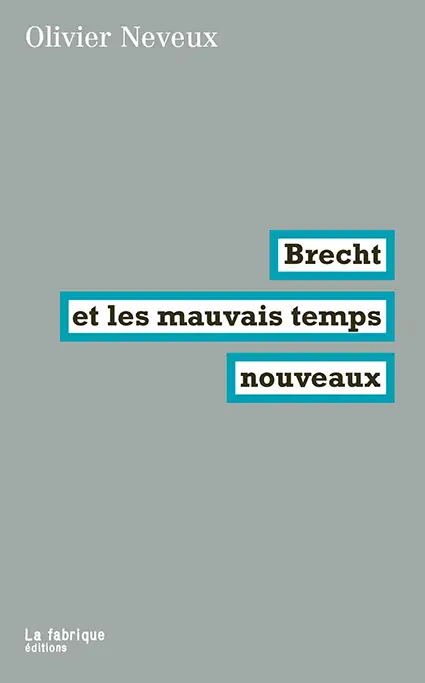 Couverture du livre “Brecht et les mauvais temps nouveaux” d’Olivier Neveux